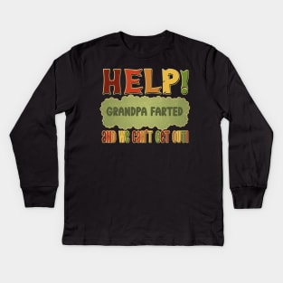 Help! Grandpa Farted and we can't get out! Kids Long Sleeve T-Shirt